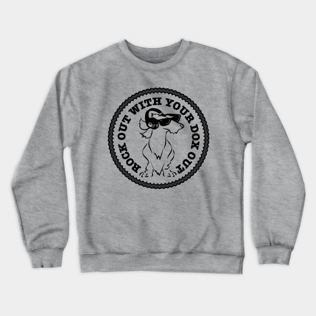 Rock Out With Your Dox Out - Wirehaired Dachshund Crewneck Sweatshirt by Angel Pronger Design Chaser Studio